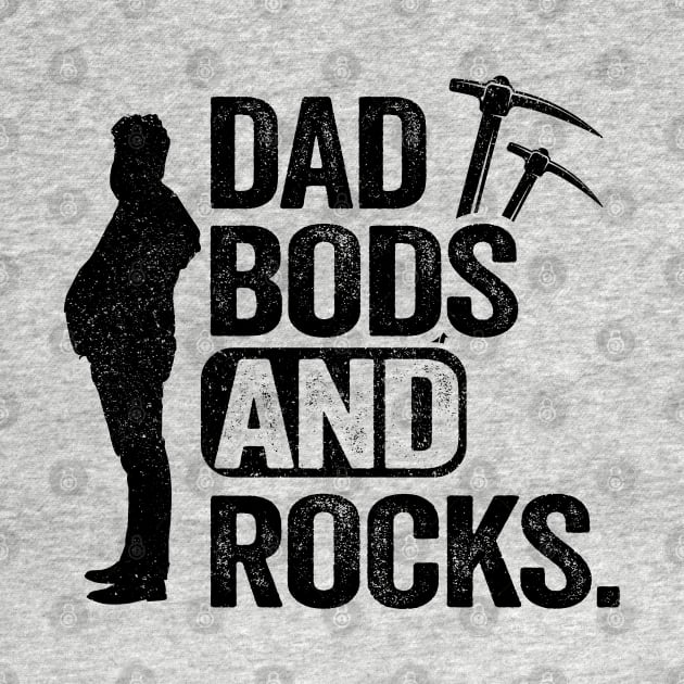 Dad Bods And Rocks Rock Collector Daddy Funny Geologist by Kuehni